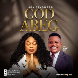 Read more about the article Joy Favored ft. Sunny Pee – God Abeg
